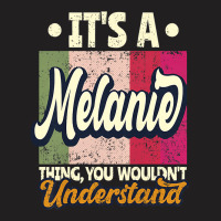 Womens It's A Melanie Thing You Wouldn't Understand Premium T Shirt T-shirt | Artistshot