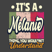 Womens It's A Melanie Thing You Wouldn't Understand Premium T Shirt Vintage T-shirt | Artistshot