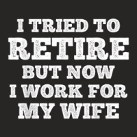 Mens Cool Retirement I Tried To Retire But Now I Work For My Wife Ladies Fitted T-shirt | Artistshot