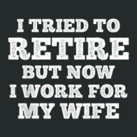 Mens Cool Retirement I Tried To Retire But Now I Work For My Wife Women's Triblend Scoop T-shirt | Artistshot