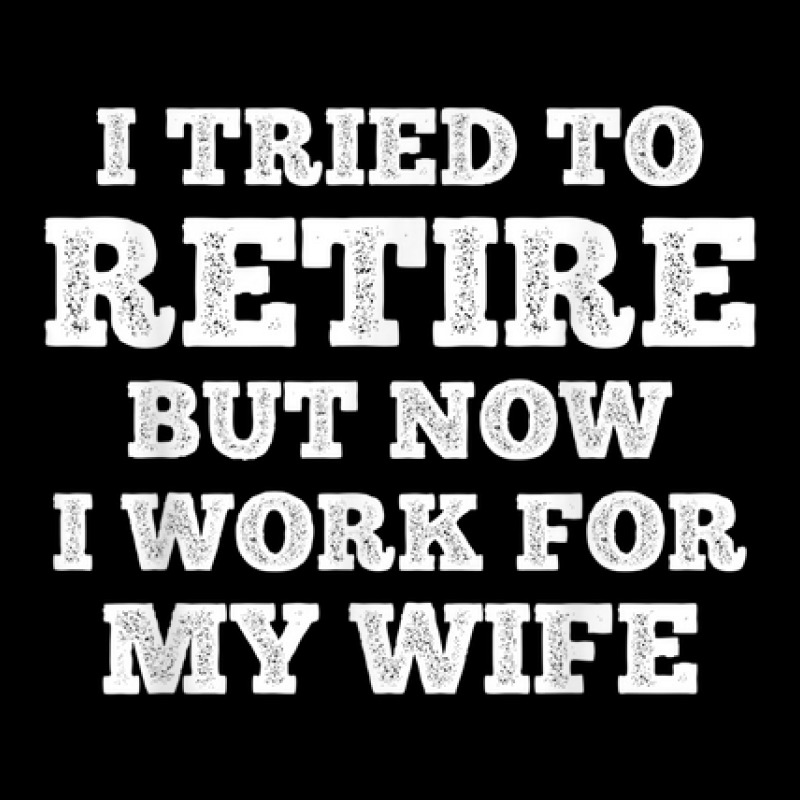 Mens Cool Retirement I Tried To Retire But Now I Work For My Wife Maternity Scoop Neck T-shirt by Posh | Artistshot