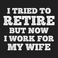 Mens Cool Retirement I Tried To Retire But Now I Work For My Wife Ladies Polo Shirt | Artistshot