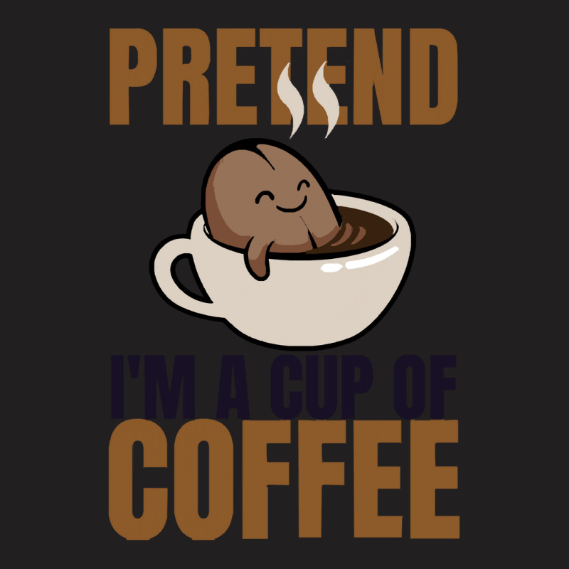 Pretend Im Cup Of Coffee T  Shirt Easy Pretend I'm Cup Of Coffee Costu T-shirt | Artistshot