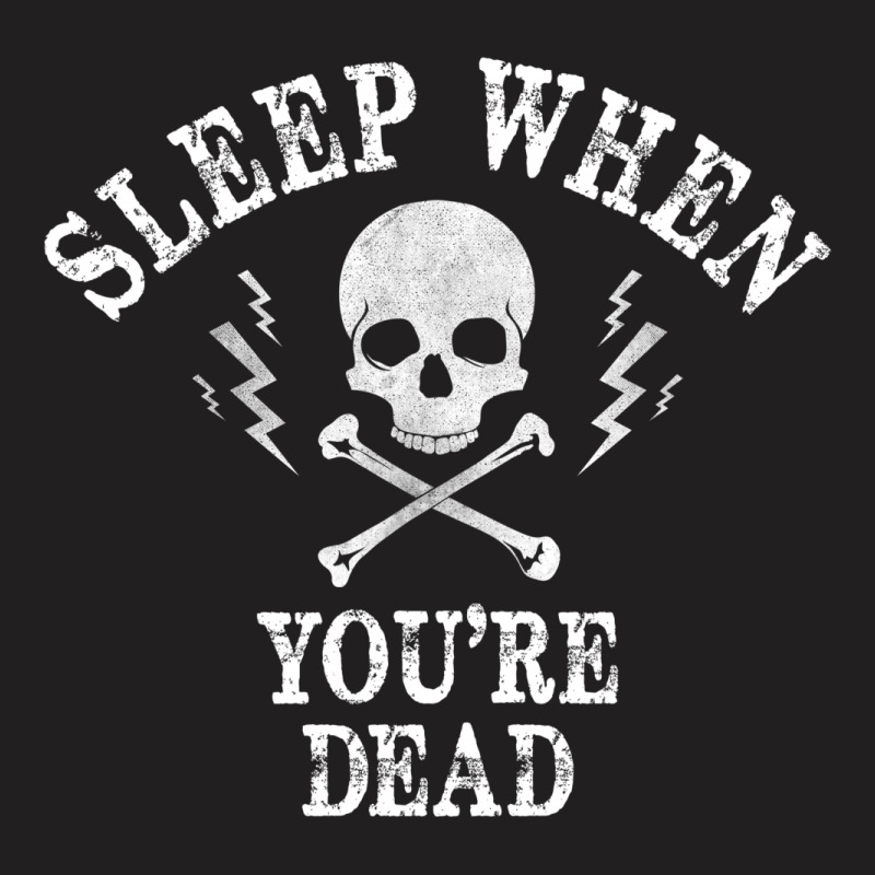 Sleep When You're Dead T-shirt | Artistshot