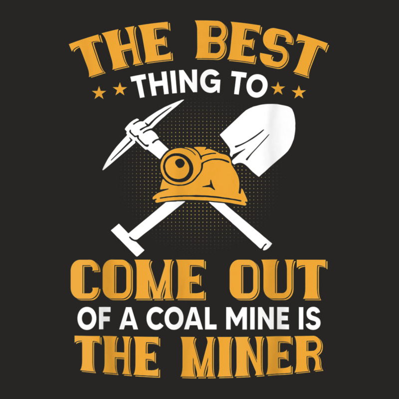 The Best Thing To Come Out Of A Coal Mine Is The Miner T Shirt Ladies Fitted T-Shirt by cm-arts | Artistshot