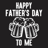 Happy Father's Day To Me T-shirt | Artistshot