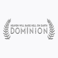 Dominion - Heaven Will Raise Hell On Earth T-shirt | Artistshot