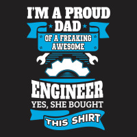 I'm A Proud Dad Of A Freaking Awesome Engineer.... T-shirt | Artistshot
