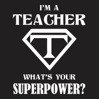 I Am A Teacher What Is Your Superpower T-shirt | Artistshot