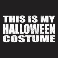 This Is My Halloween Costume Last Minute Halloween Costume T-shirt | Artistshot