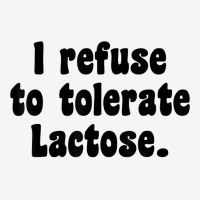 Funny Sarcastic I Refuse To Tolerate Lactose T Shirt Toddler Hoodie | Artistshot