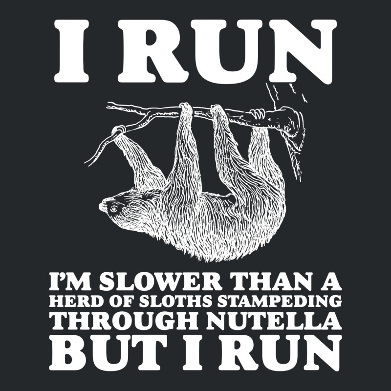 I Run. I'm Slower Than A Herd Of Sloths Stampeding Through Nutella Crewneck Sweatshirt | Artistshot