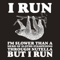 I Run. I'm Slower Than A Herd Of Sloths Stampeding Through Nutella Tank Top | Artistshot