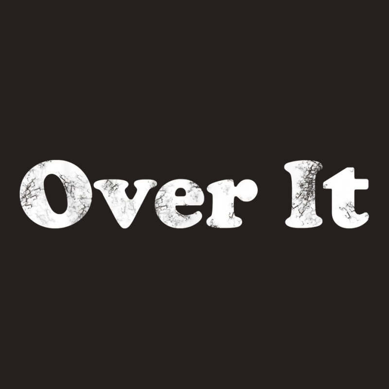 Shirt That Says Over It T Shirt Tank Top | Artistshot