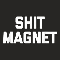 Shit Magnet T Shirt Funny Saying Sarcastic Novelty Humor T Shirt Ladies Fitted T-shirt | Artistshot