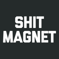 Shit Magnet T Shirt Funny Saying Sarcastic Novelty Humor T Shirt Women's Triblend Scoop T-shirt | Artistshot