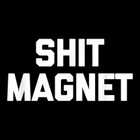 Shit Magnet T Shirt Funny Saying Sarcastic Novelty Humor T Shirt Maternity Scoop Neck T-shirt | Artistshot