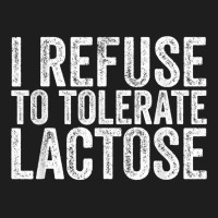 I Refuse To Tolerate Lactose Dairy Intolerant Milk T Shirt Classic T-shirt | Artistshot