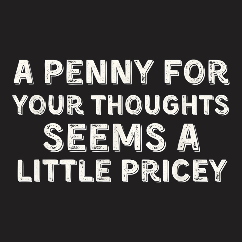 A Penny For Your Thoughts Funny Sarcastic Joke Black Small T Shirt T-shirt | Artistshot