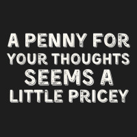 A Penny For Your Thoughts Funny Sarcastic Joke Black Small T Shirt Classic T-shirt | Artistshot