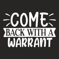 Come Back With A Warrant Ladies Fitted T-shirt | Artistshot