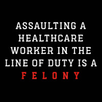 Assaulting A Healthcare Worker Is A Felony Funny Er Nurse T Shirt Toddler 3/4 Sleeve Tee | Artistshot