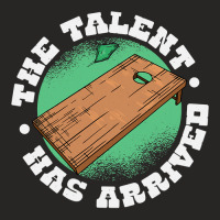 The Talent Has Arrived, Funny Cornhole Men Cornhole Grandpa Ladies Fitted T-shirt | Artistshot