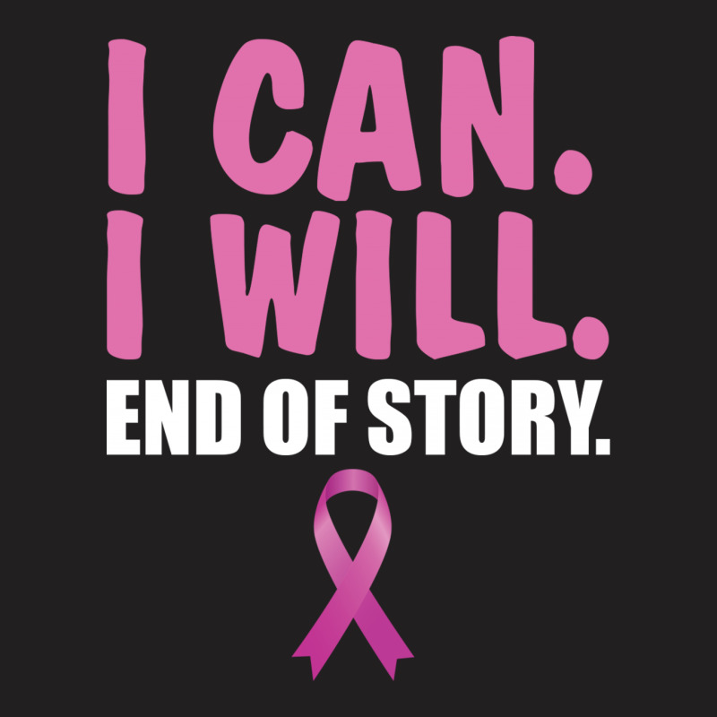 I Can. I Will. End Of Story T-shirt | Artistshot