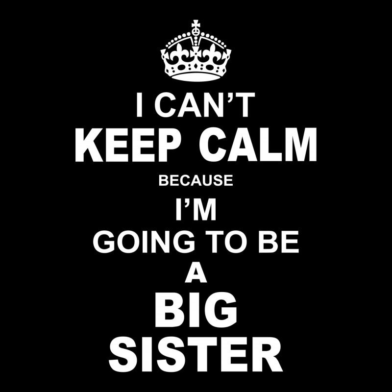 I Cant Keep Calm Because I Am Going To Be A Big Sister V-neck Tee | Artistshot