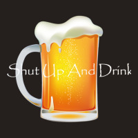 Shut Up And Drink Tank Top | Artistshot