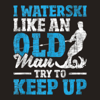 I Waterski Like An Old Man   Grandpa Waterskier Waterskiing Tank Top Tank Top | Artistshot