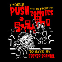 Push You In Zombies To Save Cocker Spaniel Funny Dog Lover T Shirt Cropped Hoodie | Artistshot