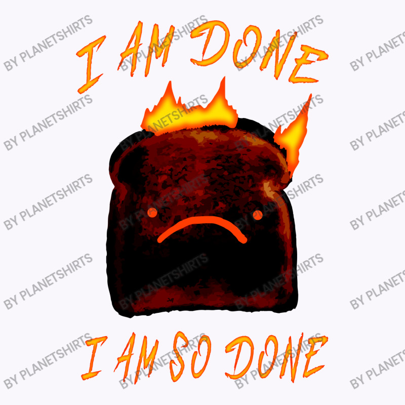 I Am Done I Am So Done Tank Top | Artistshot