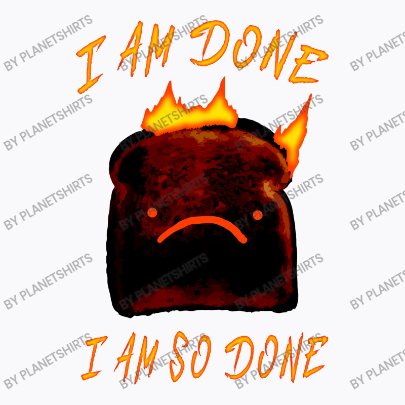 I Am Done I Am So Done T-shirt | Artistshot