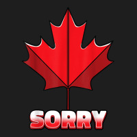 Sorry Canadian Flag Maple Leaf Canada Funny Toronto Gift T Shirt Classic T-shirt | Artistshot