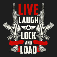 Live Laugh Lock And Load, Gun, Lovers, Live Laugh, Lock, Guns Cool, Sh Classic T-shirt | Artistshot