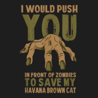 Push You In Zombies To Save My Havana Brown Cat Funny T Shirt Classic T-shirt | Artistshot