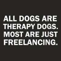 Womens All Dogs Are Therapy Dogs Most Are Just Freelancing V Neck T Sh Ladies Fitted T-shirt | Artistshot