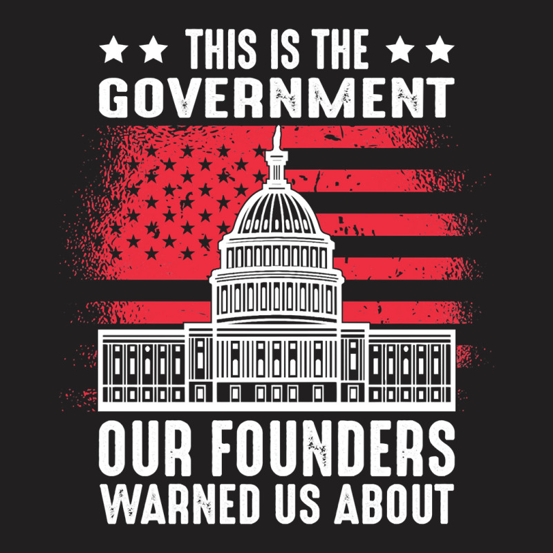 This Is The Government Our Founders Warned Us About   Copy Copy Copy C T-shirt | Artistshot