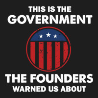 This Is The Government Our Founders Warned Us About  Funny 4th July Us Classic T-shirt | Artistshot