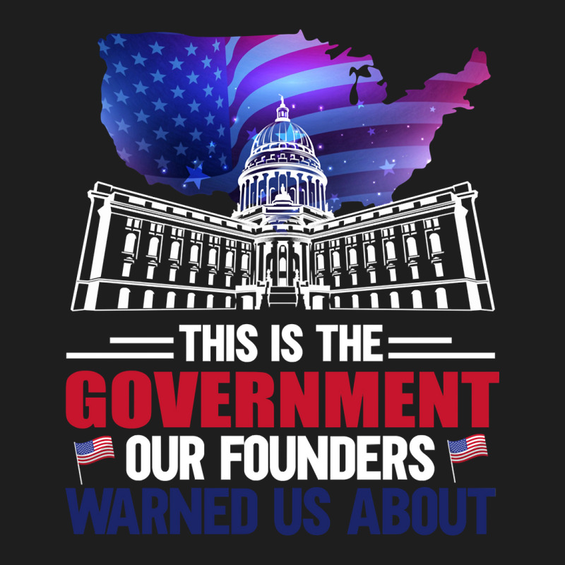 This Is The Government Our Founders Warned Us About Classic  Copy Classic T-shirt | Artistshot