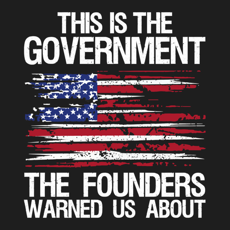 This Is The Government Our Founders Warned Us About Classic  Copy Copy Classic T-shirt | Artistshot