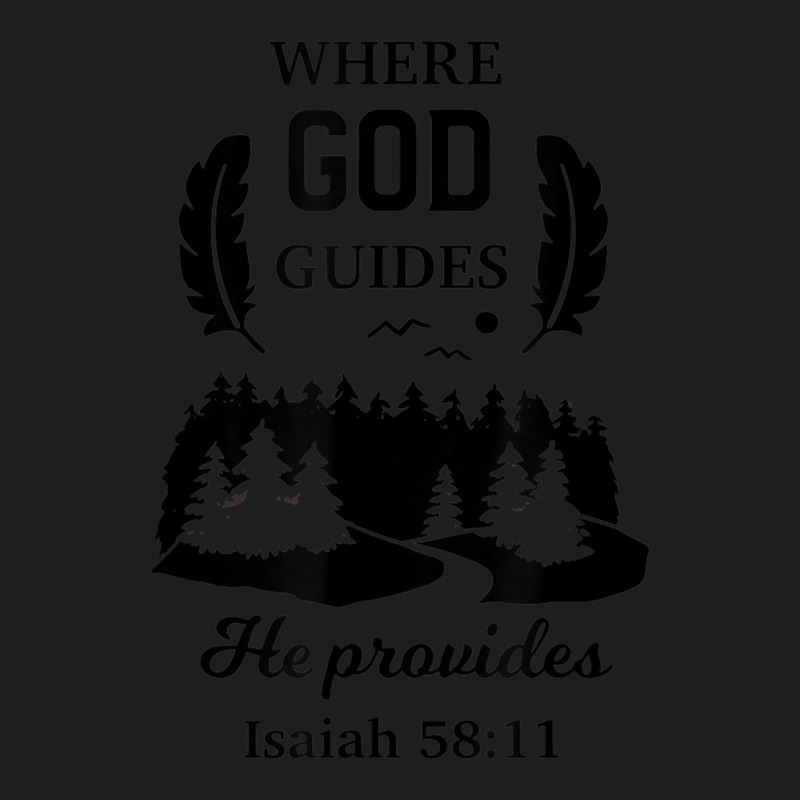 Where God Guides He Provides Isaiah Christian Novelty Item Classic T-shirt by Bewitch | Artistshot