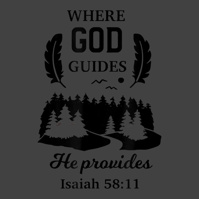 Where God Guides He Provides Isaiah Christian Novelty Item Vintage T-Shirt by Bewitch | Artistshot