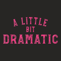 Men Women A Little Bit Dramatic Tank Top Ladies Fitted T-shirt | Artistshot