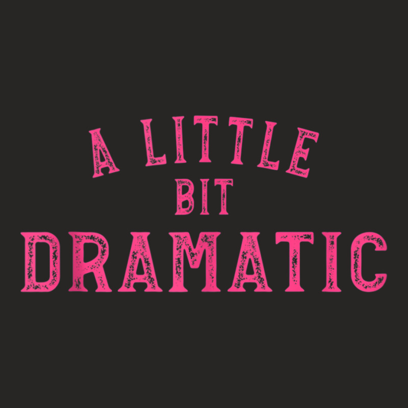 Men Women A Little Bit Dramatic Tank Top Ladies Fitted T-Shirt by cm-arts | Artistshot