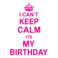 I Cant Keep Calm Its My Birthday Youth Tee | Artistshot