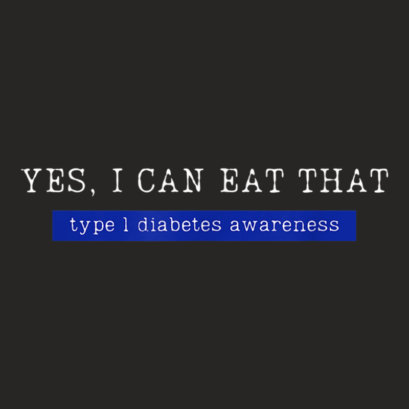 Yes I Can Eat That, Type 1 Diabetes Awareness T Shirt Ladies Fitted T-Shirt by cm-arts | Artistshot