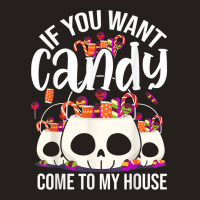 If You Want Candy Come To My House Funny Halloween Tank Top | Artistshot