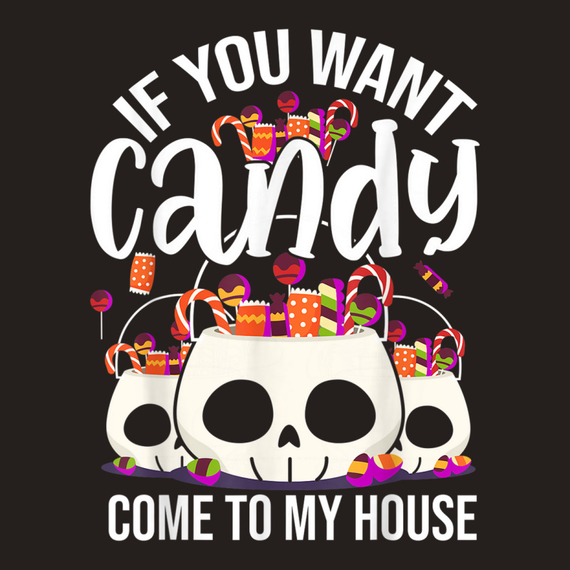 If You Want Candy Come To My House Funny Halloween Tank Top | Artistshot